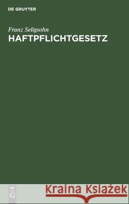 Haftpflichtgesetz Franz Seligsohn 9783112343074 De Gruyter