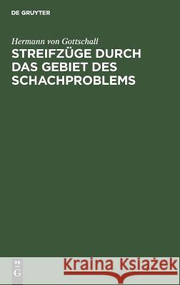 Streifzüge Durch Das Gebiet Des Schachproblems Hermann Von Gottschall 9783112343593