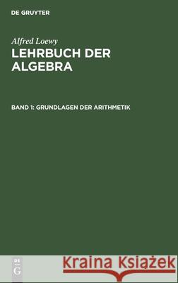 Grundlagen Der Arithmetik Alfred Loewy, No Contributor 9783112343692