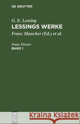 G. E. Lessing: Lessings Werke. Band 1 G E Lessing, Franz Muncker, Karl Goedecke, No Contributor 9783112344033 De Gruyter