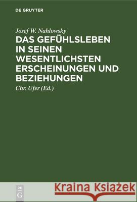 Das Gefühlsleben in Seinen Wesentlichsten Erscheinungen Und Beziehungen Josef W Nahlowsky, Chr Ufer 9783112344217 De Gruyter