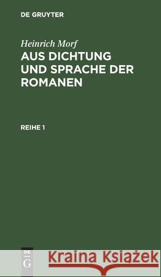 Aus Dichtung und Sprache der Romanen Aus Dichtung und Sprache der Romanen Heinrich Morf, No Contributor 9783112344453