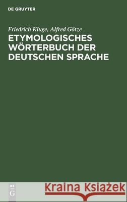 Etymologisches Wörterbuch Der Deutschen Sprache Friedrich Alfred Kluge Götze, Alfred Götze 9783112344477 De Gruyter