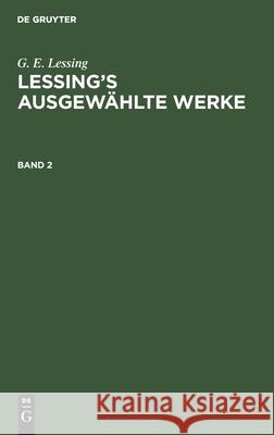 G. E. Lessing: Lessing's Ausgewählte Werke. Band 2 Lessing, G. E. 9783112344736 de Gruyter