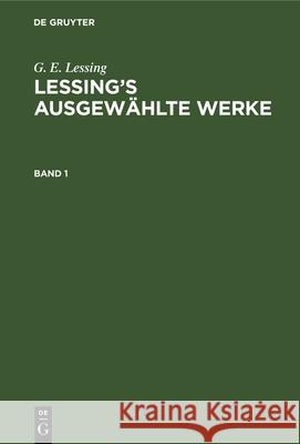 G. E. Lessing: Lessing's Ausgewählte Werke. Band 1 Lessing, G. E. 9783112345795 de Gruyter