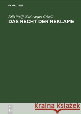 Das Recht Der Reklame Felix Wolff, Karl-August Crisolli 9783112345894 De Gruyter