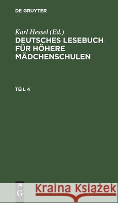 Deutsches Lesebuch Für Höhere Mädchenschulen. Teil 4 Karl Hessel, No Contributor 9783112345917 De Gruyter