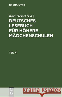 Deutsches Lesebuch Für Höhere Mädchenschulen. Teil 4 Karl Hessel, No Contributor 9783112345979 De Gruyter