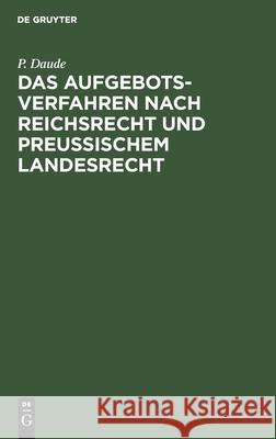 Das Aufgebotsverfahren Nach Reichsrecht Und Preußischem Landesrecht Daude, P. 9783112346273 de Gruyter