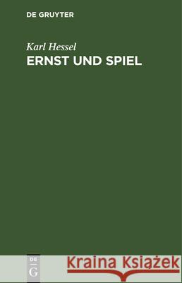 Ernst Und Spiel Karl Hessel 9783112346518 De Gruyter