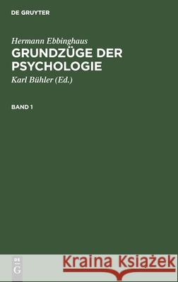 Hermann Ebbinghaus: Grundzüge Der Psychologie. Band 1 Hermann Ebbinghaus, Karl Bühler, No Contributor 9783112347034 De Gruyter