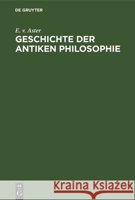 Geschichte Der Antiken Philosophie E V Aster 9783112348314 De Gruyter