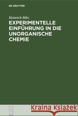 Experimentelle Einführung in Die Unorganische Chemie Heinrich Biltz 9783112348710