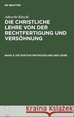 Die Positive Entwickelung Der Lehre Albrecht Ritschl, No Contributor 9783112348857 De Gruyter