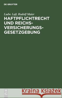 Haftpflichtrecht Und Reichs-Versicherungsgesetzgebung: Zum Praktischen Gebrauche Bearbeitet Ludw Rudolf Laß Maier, Rudolf Maier 9783112349052