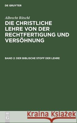 Der Biblische Stoff Der Lehre Albrecht Ritschl, No Contributor 9783112349199 De Gruyter
