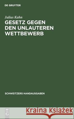 Gesetz Gegen Den Unlauteren Wettbewerb: Vom 7. Juni 1909 Julius Kahn 9783112349410 De Gruyter