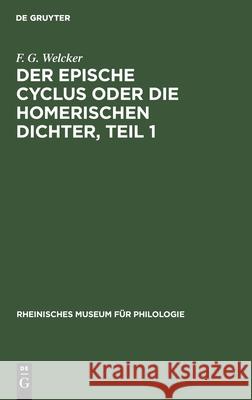 Der Epische Cyclus Oder Die Homerischen Dichter, Teil 1 F G Welcker 9783112350010 De Gruyter