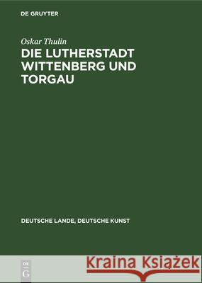 Die Lutherstadt Wittenberg Und Torgau Thulin, Oskar 9783112350331 de Gruyter