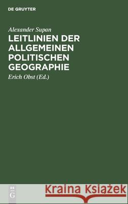 Leitlinien Der Allgemeinen Politischen Geographie: Naturlehre Des Staates Alexander Supan, Erich Obst 9783112350379 De Gruyter