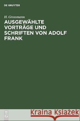 Ausgewählte Vorträge und Schriften von Adolf Frank Grossmann, H. 9783112350454