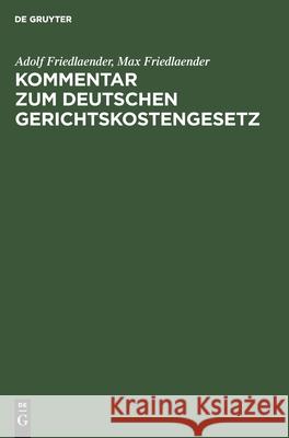 Kommentar zum Deutschen Gerichtskostengesetz Adolf Max Friedlaender Friedlaender, Max Friedlaender 9783112351154