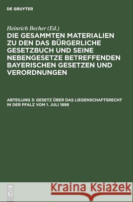 Gesetz Über Das Liegenschaftsrecht in Der Pfalz Vom 1. Juli 1898 Heinrich Becher, No Contributor 9783112352373 De Gruyter