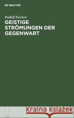 Geistige Strömungen Der Gegenwart Rudolf Eucken 9783112353479 De Gruyter