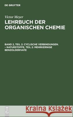 Cyclische Verbindungen. - Naturstoffe, Teil 2: Mehrkernige Benzolderivate Arnold Reissert, Paul Jacobson, No Contributor 9783112353530