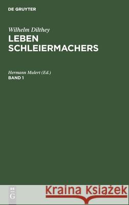 Wilhelm Dilthey: Leben Schleiermachers. Band 1 Hermann Mulert, No Contributor 9783112353653 De Gruyter