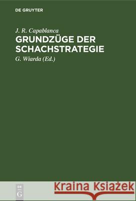 Grundzüge Der Schachstrategie J R G Capablanca Wiarda, G Wiarda 9783112354216