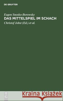 Das Mittelspiel Im Schach Eugen Snosko-Borowsky, Christof Jobst, Friedrich Palitzsch 9783112354278