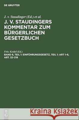 Einführungsgesetz, Teil 1: Art 1-6, Art. 32-218 Fritz Keidel, No Contributor 9783112354377 De Gruyter
