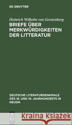 Briefe Über Merkwürdigkeiten Der Litteratur Heinrich Wilhelm Von Gerstenberg, Alxander Von Weilen 9783112354612