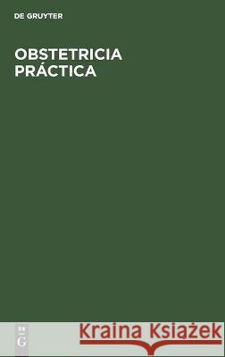 Obstetricia Práctica W Pschyrembel, Lesmes Zabal Cervera, No Contributor 9783112354698 De Gruyter