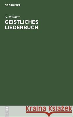 Geistliches Liederbuch: 187 Schülerchöre, Zugleich Zwei- Und Dreistimmig Für Kirche, Schule Und Haus G Weimar 9783112354711 De Gruyter