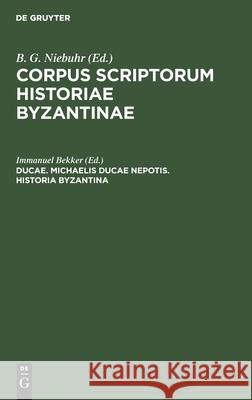 Ducae. Michaelis Ducae Nepotis. Historia Byzantina Bekker, Immanuel 9783112354858