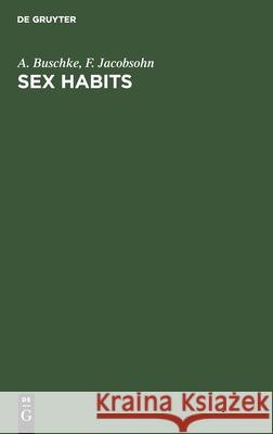 Sex Habits: A Vital Factor in Well-Being A. Buschke, F. Jacobsohn, Eden Paul, Cedar Paul 9783112355312