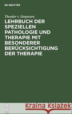 Lehrbuch der speziellen Pathologie und Therapie mit besonderer Berücksichtigung der Therapie Theodor V Jürgensen 9783112355336