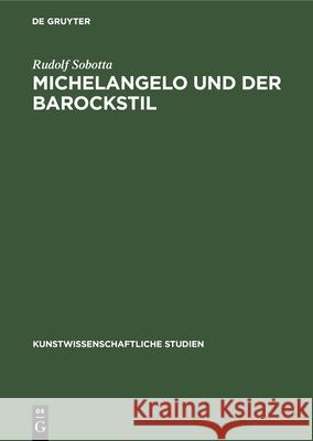 Michelangelo und der Barockstil Sobotta, Rudolf 9783112355558 de Gruyter