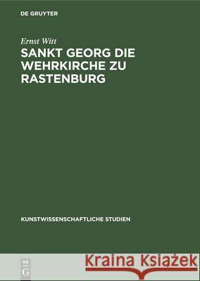 Sankt Georg die Wehrkirche zu Rastenburg Witt, Ernst 9783112355572