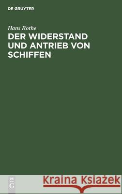 Der Widerstand Und Antrieb Von Schiffen Hans Rothe 9783112355770 De Gruyter