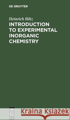 Introduction to Experimental Inorganic Chemistry Heinrich Biltz, William T. Hall, Joseph W. Phelan 9783112356579