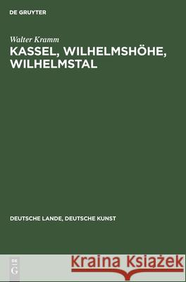 Kassel, Wilhelmshöhe, Wilhelmstal Walter Kramm 9783112356593 De Gruyter