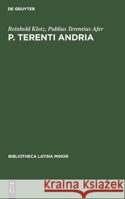 P. Terenti Andria: Ein Excursus Über Die Unlateinische Wortform Sublimen Reinhold Publius Klotz Terentius Afer, Publius Terentius Afer 9783112356616