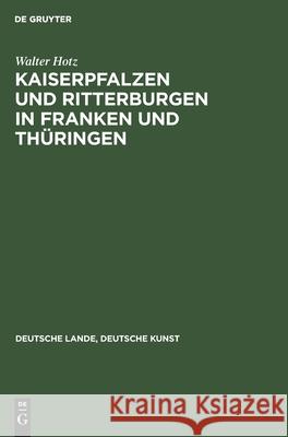 Kaiserpfalzen Und Ritterburgen in Franken Und Thüringen Walter Hotz, Karl Christian Raulfs 9783112356678