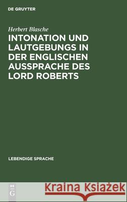 Intonation Und Lautgebungs in Der Englischen Aussprache Des Lord Roberts Herbert Blasche 9783112356692 Walter de Gruyter