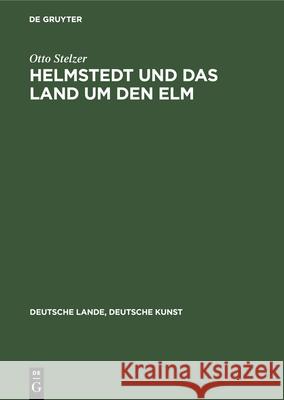 Helmstedt Und Das Land Um Den ELM Otto Stelzer Willi Birker 9783112356814 de Gruyter