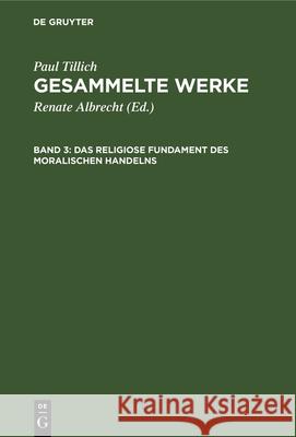 Das Religiose Fundament Des Moralischen Handelns: Schriften Zur Ethik Und Zum Menschenbild Paul Tillich, Renate Albrecht, No Contributor 9783112356975 De Gruyter