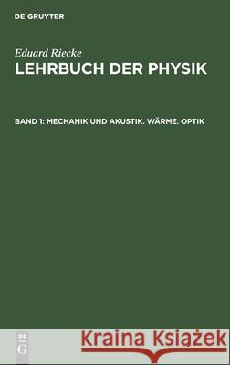 Mechanik Und Akustik. Wärme. Optik Eduard Riecke, No Contributor 9783112357576 De Gruyter